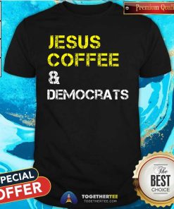Hot Jesus Coffee Democrats And Democratic Party T-Shirt