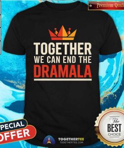 Hot Kamala Harris Crown Together We Can End The Dramala T-Shirt