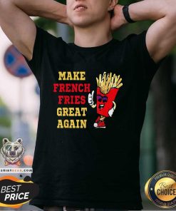 Hot Make French Fries Great Again Funny Trump 2024 T-Shirt
