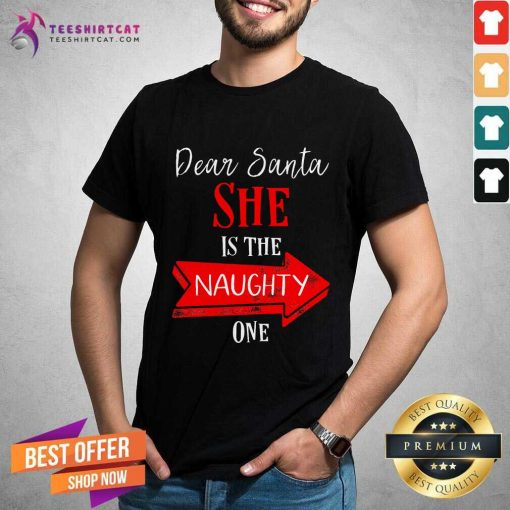 Hot Matching Christmas Dear Santa She's The Naughty One T-Shirt