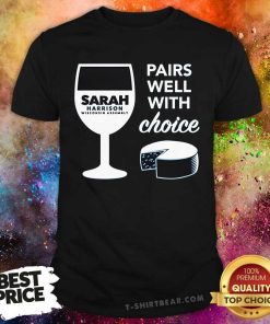Hot Pairs Well With Choice Sarah Harrison Wisconsin Assembly T-Shirt