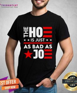 Hot The Ho Is Just As Bad As Joe I'm Voting T-Shirt