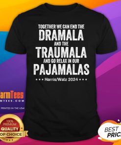 Hot Together We Can End The Dramala Traumala Relax In Pajamalas Harris Walz T-Shirt