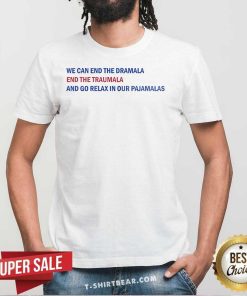 Hot We Can End The Dramala End The Traumala Our Pajamalas T-Shirt