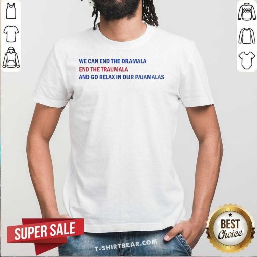 Hot We Can End The Dramala End The Traumala Our Pajamalas T-Shirt