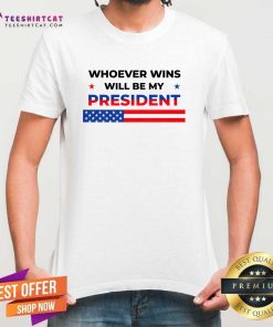 Hot Whoever Wins Will Be My President 2024 Election T-Shirt