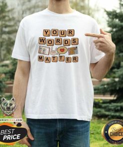 Hot Your Words Matter AAC Sped Teacher Inclusion Shirt