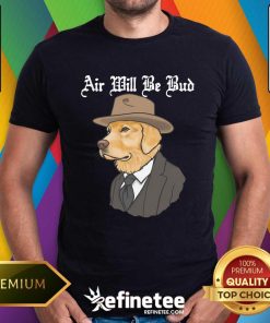 Nice Air Will Be Bud Dog T-Shirt