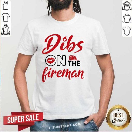 Nice Dibs On The Fireman Fire Wife Girlfriend Firefighter Wife T-Shirt