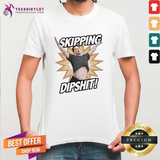 Nice Elon Musk Skipping Dipshit T-Shirt