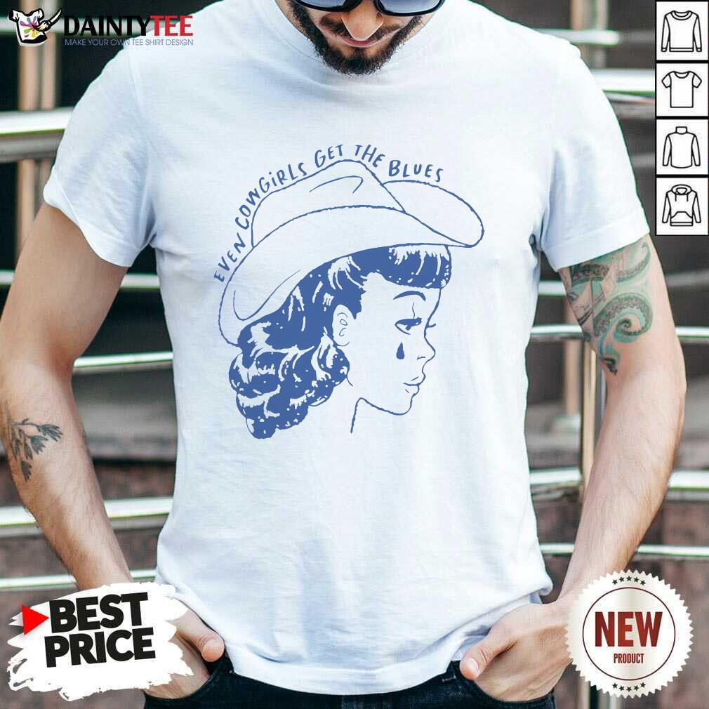 Shirt Nice Even Cowgirls Funny Get The Blues Cowgirl Movie Western T-Shirt