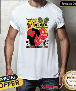 Nice Everything's A Maraca If You Shake It Hard Enough T-Shirt