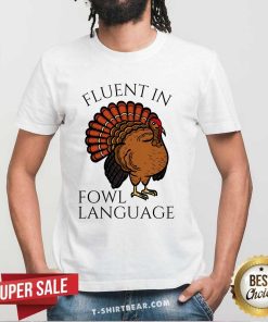 Nice Fluent In Fowl Language Funny Chicken Lovers Thanksgiving T-Shirt