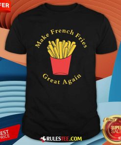 Nice Funny Conservative Donald Trump Make French Fries Great Again T-Shirt