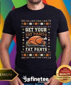 Nice Get Your Fat Pants Ready Ugly Thanksgiving Feast T-Shirt