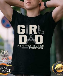 Nice Girl Dad Her Protector Forever Father Of Girl T-Shirt