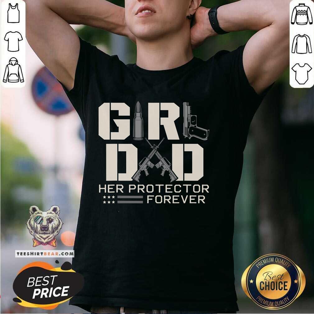 Shirt Nice Girl Dad Her Protector Forever Father Of Girl T-Shirt