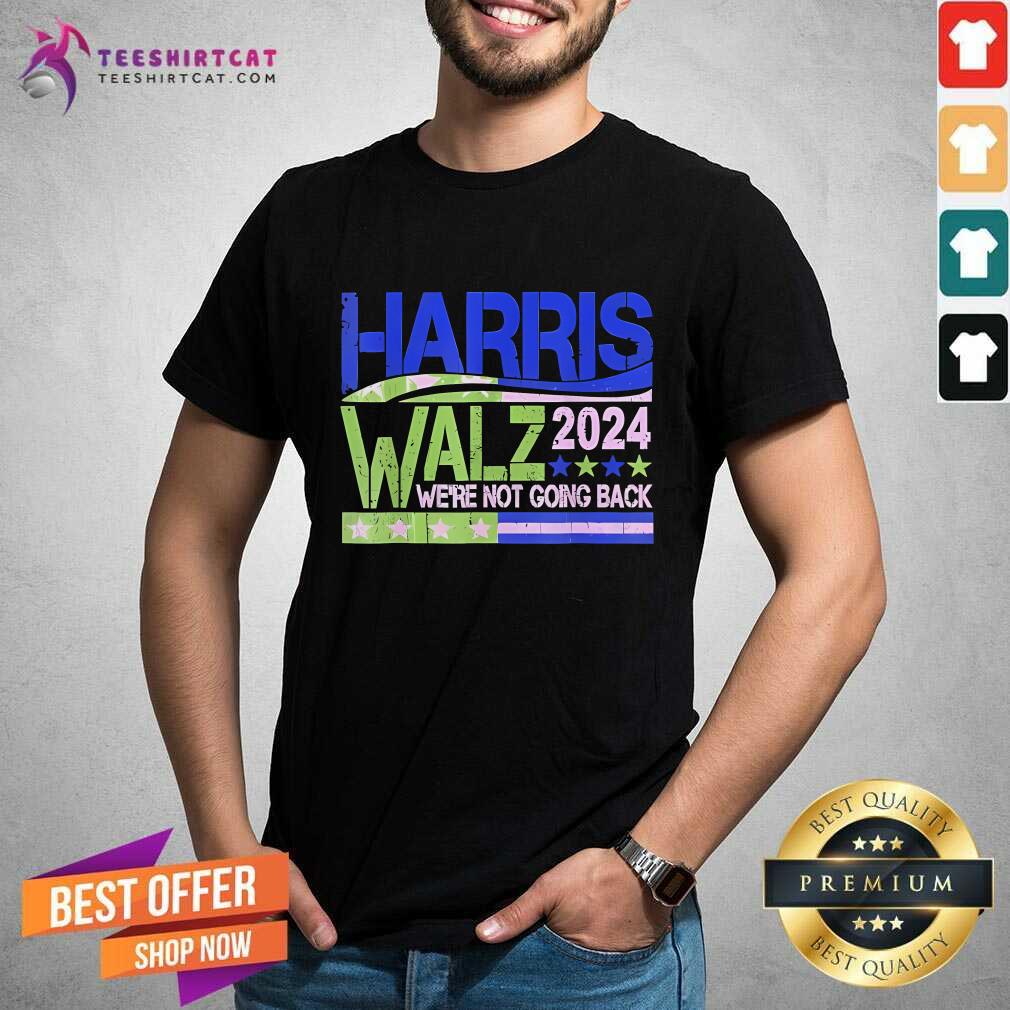 Shirt Nice Harris Walz 2024 We're Not Going Back Walz Kamala Harris T-Shirt