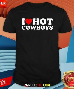 Nice I Love Hot Cowboys I Heart Hot Cowboys T-Shirt