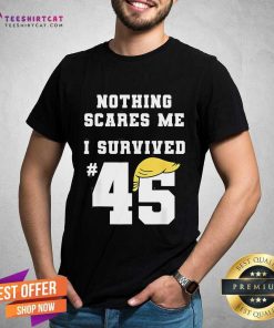 Nice I Survived Trump 45 Nothing Scares Me Kamala Harris 47 T-Shirt