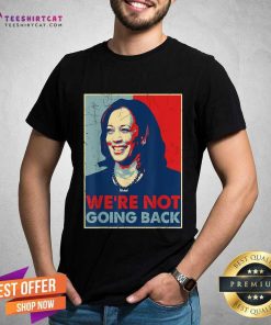 Nice Kamala Harris Were Not Going Back Vote For 2024 President T-Shirt