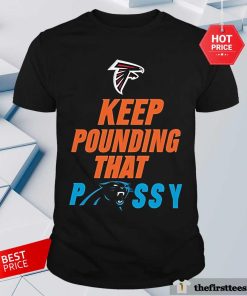 Nice Keep Pounding That Pussy T-Shirt