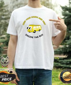 Nice Keep Your Hands And Feet Inside The Bus T-Shirt