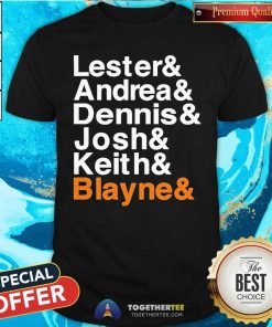 Nice Lester Andrea Dennis Josh Keith Blayne T-Shirt