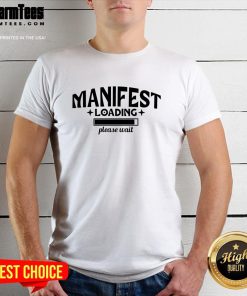 Nice Manifest Loading Please Wait T-Shirt