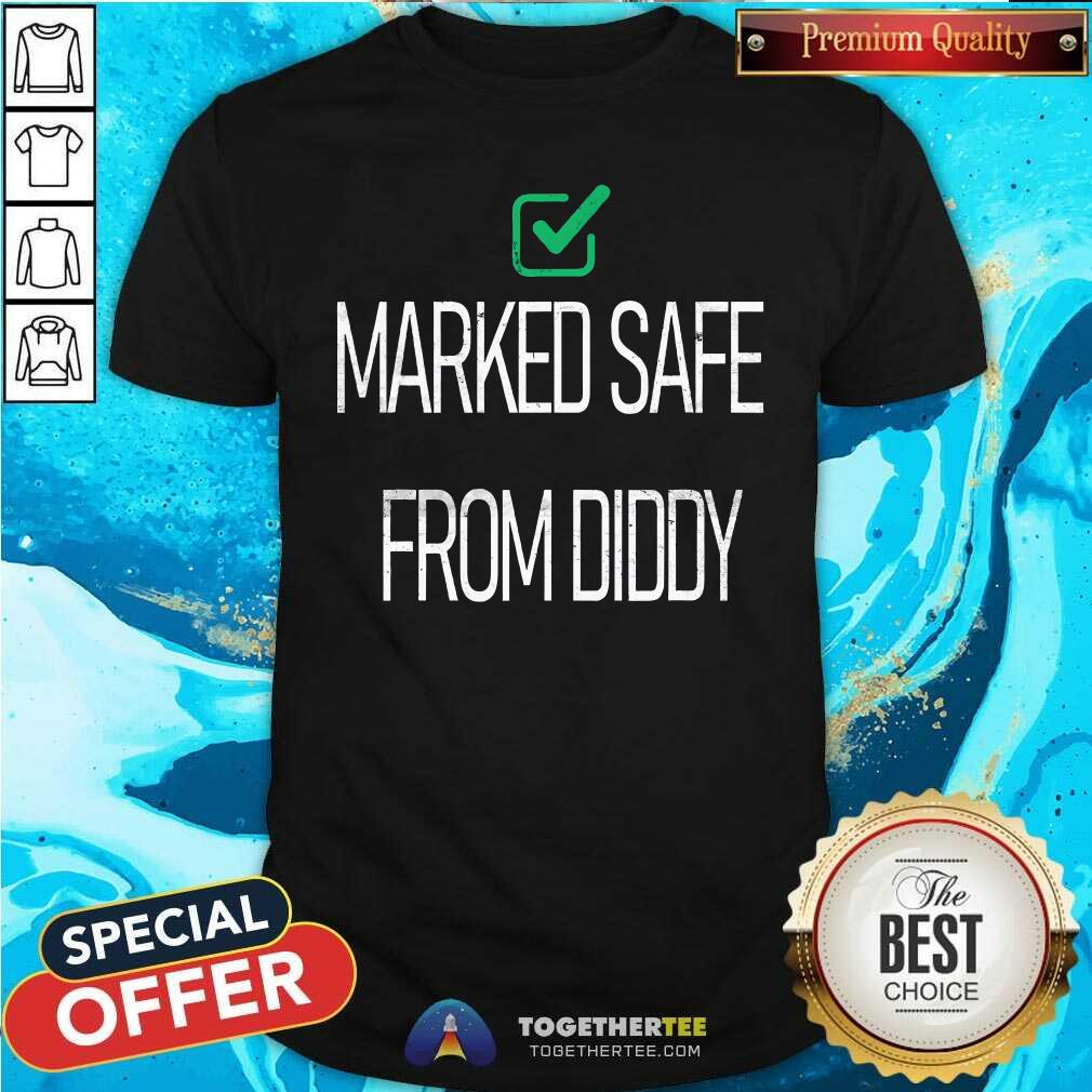 Shirt Nice Marked Safe From Diddy T-Shirt