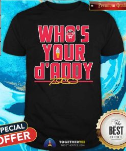 Nice Max Fried Who's Your D'addy T-Shirt