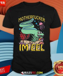 Nice Motherfucker I'm Eel T-Shirt