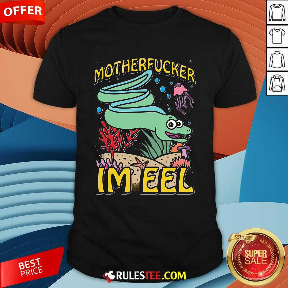 Shirt Nice Motherfucker I'm Eel T-Shirt
