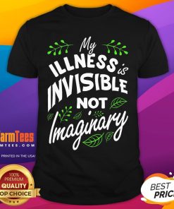 Nice My Illness Is Invisible Not Imaginary Disease Disability T-Shirt