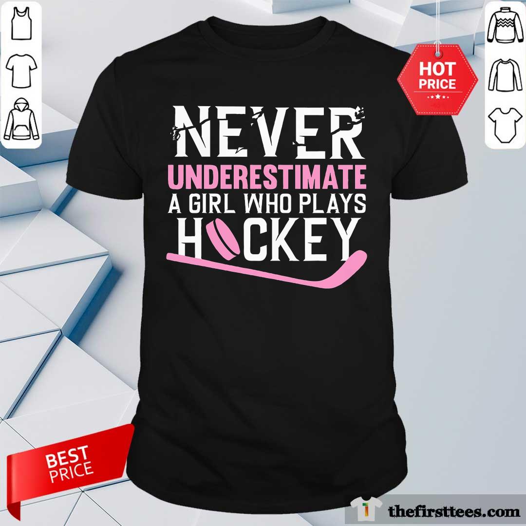 Shirt Nice Never Underestimate A Girl Who Plays Hockey T-Shirt