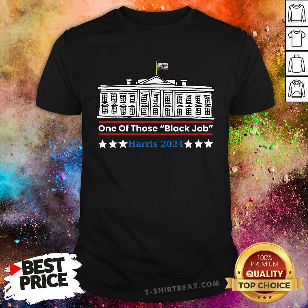 Shirt Nice One Of Those Black Jobs Harris 2024 T-Shirt