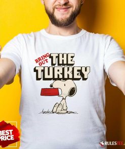 Nice Peanuts Snoopy Bring Out The Turkey T-Shirt