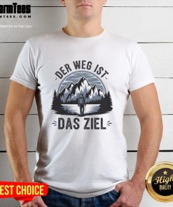 Nice Quotes Der Weg Ist Das Ziel T-Shirt