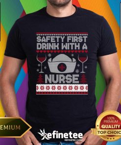 Nice Safety First Drink With A Nurse Christmas T-Shirt