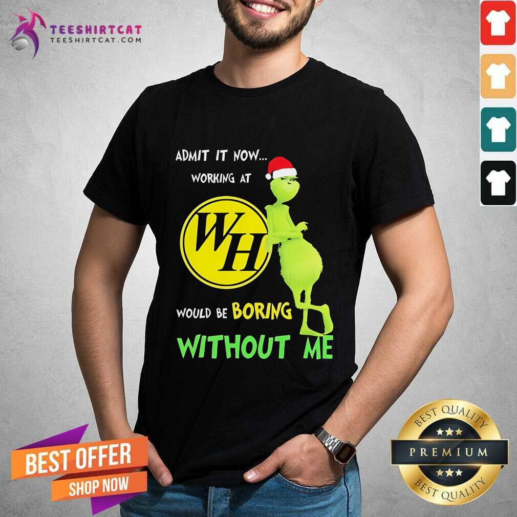 Shirt Nice Santa Grinch Admit Now Working At Waffle House Would Be Boring T-Shirt
