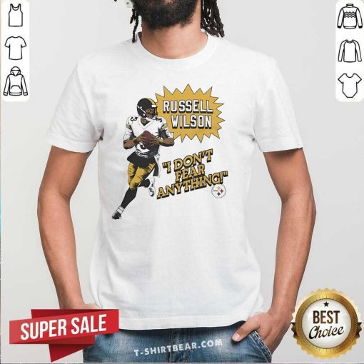 Nice Steelers Russell Wilson I Don't Fear Anything T-Shirt