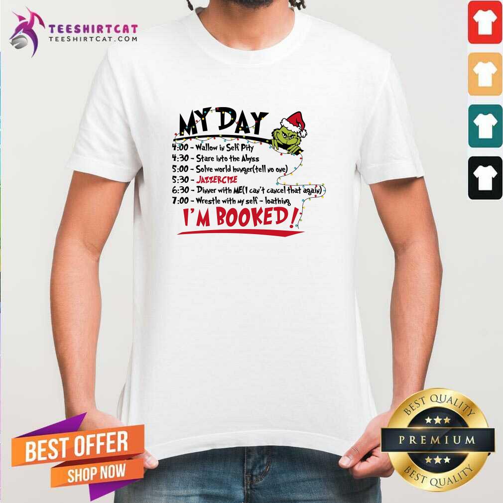 Shirt Nice The Grinch Christmas My Day I'm Booked T-Shirt