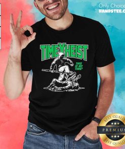 Nice Time Heist This Is My Time T-Shirt