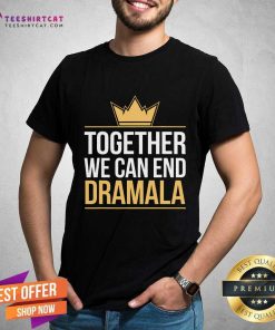 Nice Together We Can End The Dramala Quote Harris Walz T-Shirt