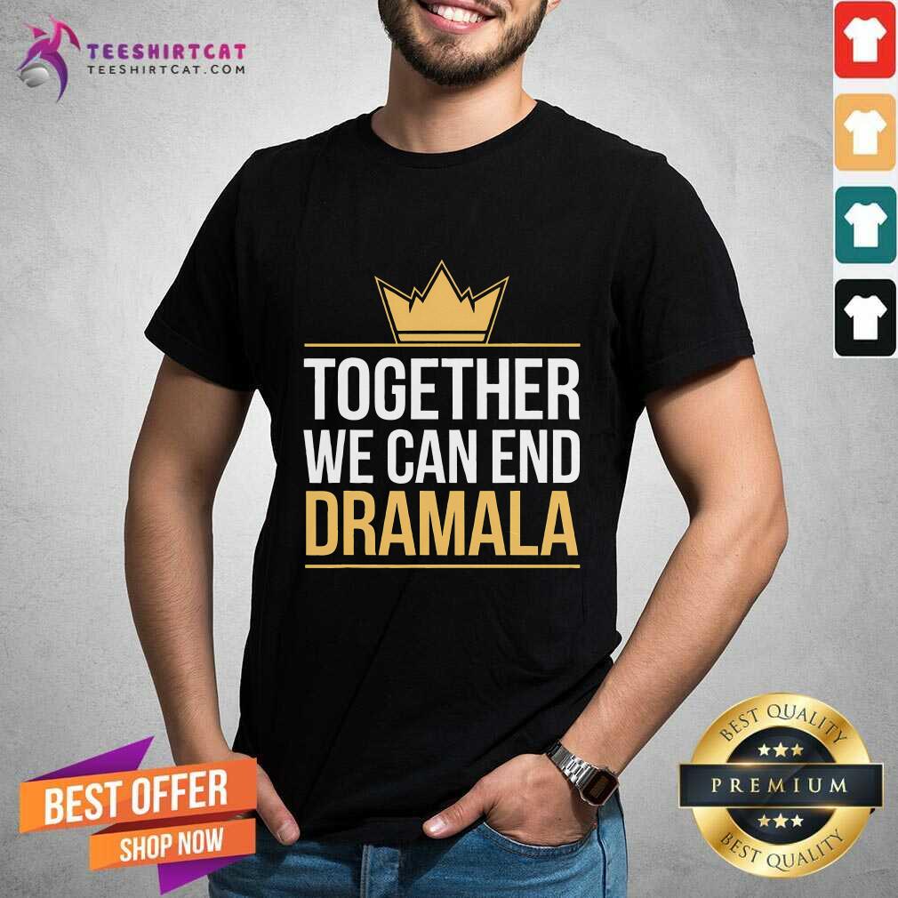 Shirt Nice Together We Can End The Dramala Quote Harris Walz T-Shirt