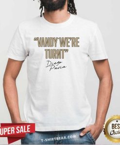 Nice Vandy We're Turnt Diego Pavia Vanderbilt Commodores Signature T-Shirt