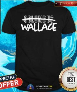Offcial Wallace Columbus T-Shirt