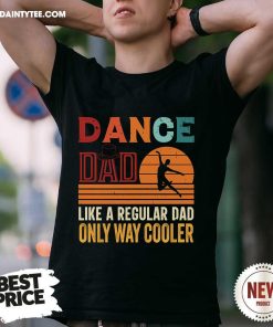 Official Dance Dad Like A Regular Dad Only Way Cooler T-Shirt