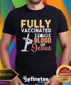 Official Fully Vaccinated By The Blood Of Jesus T-Shirt