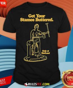 Official Get Your Stamos Buttered Only At Riotland T-Shirt
